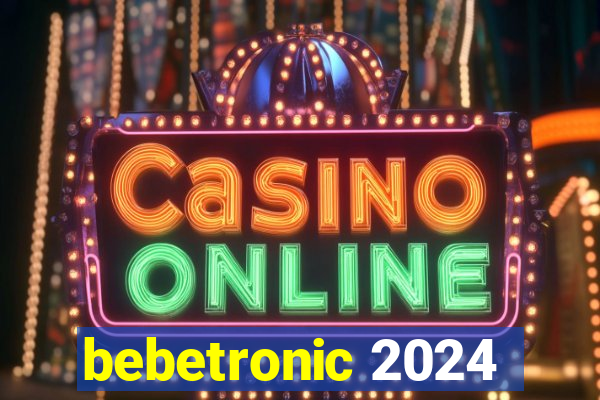 bebetronic 2024